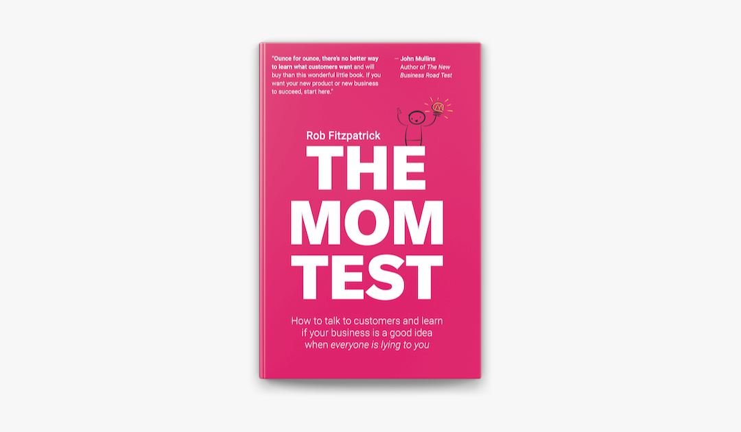 The Mom Test: 4 Easy Tips For Startup Idea Validation